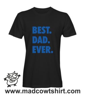 000473 best dad ever Tshirt Man Woman Child